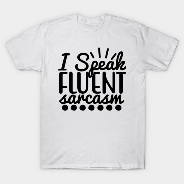 i speak fluent sarcasm T-Shirt by Oddities Outlet